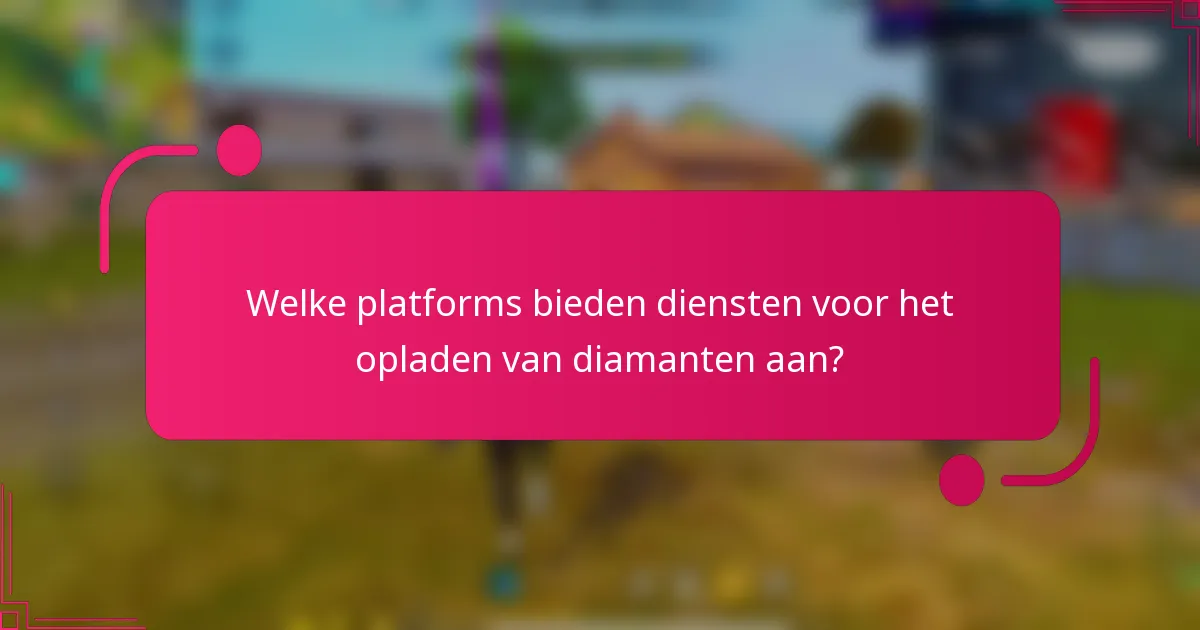 Welke platforms bieden diensten voor het opladen van diamanten aan?