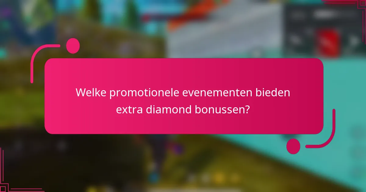 Welke promotionele evenementen bieden extra diamond bonussen?