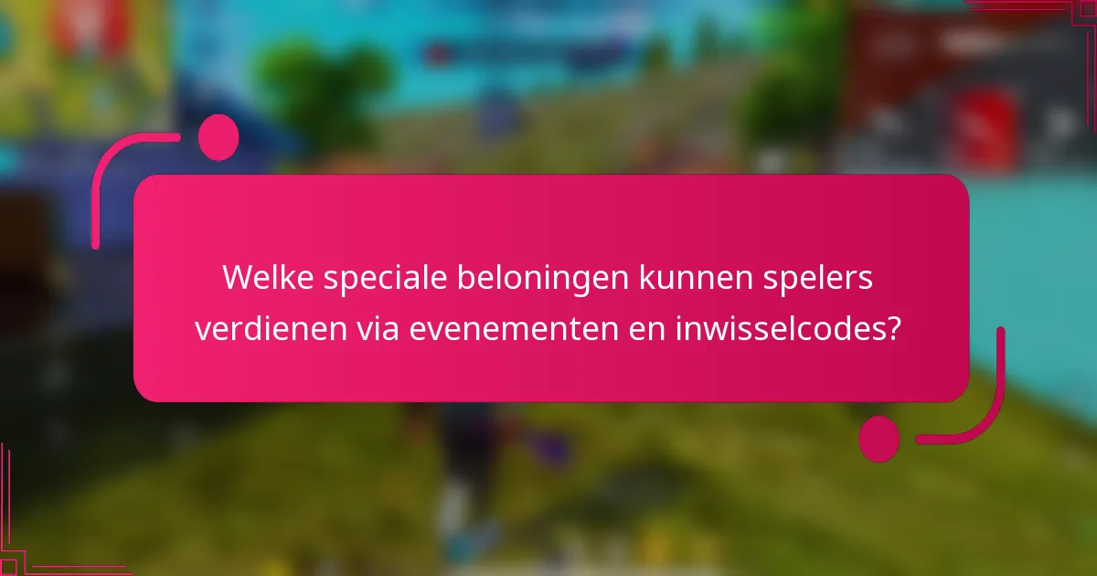 Welke speciale beloningen kunnen spelers verdienen via evenementen en inwisselcodes?