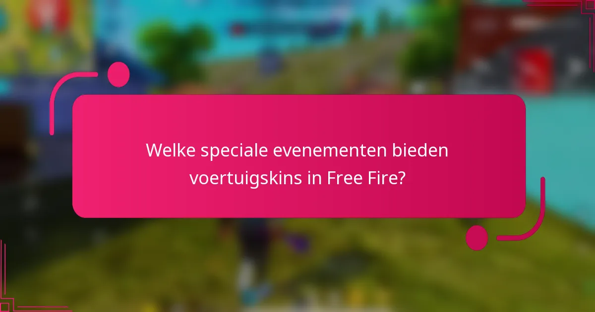 Welke speciale evenementen bieden voertuigskins in Free Fire?