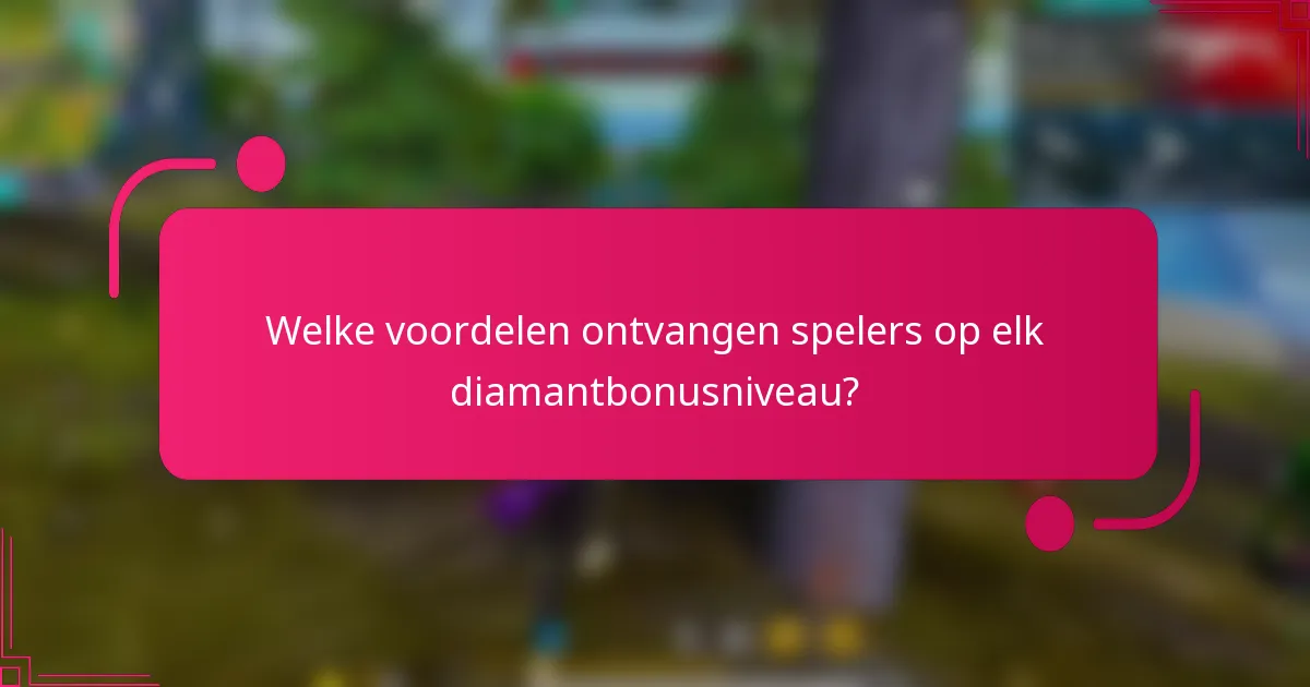 Welke voordelen ontvangen spelers op elk diamantbonusniveau?