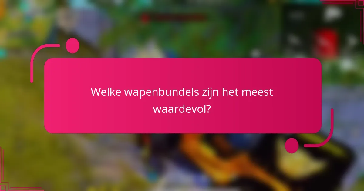 Welke wapenbundels zijn het meest waardevol?